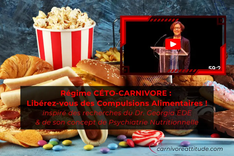 Psychiatrie Nutritionnelle, Dr Ede, Carnivoreattitude.com, Compulsions Alimentaires, Alimentation Cétogène, Carnivore, Céto Carnivore, Troubles Du Comportement Alimentaire, Tca