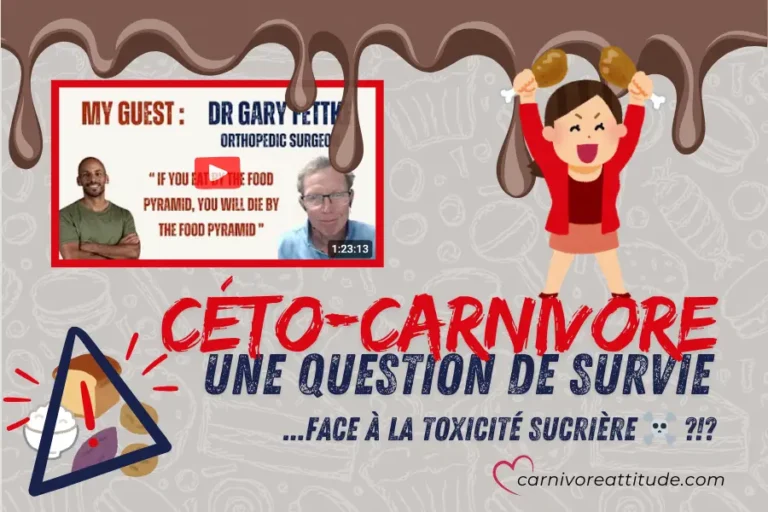 CÉTO-CARNIVORE une question de survie face à la toxicité sucrière, Dr Garry Fettke, le danger des recommandations de santé actuelles qui pronent la consommation de sucre, compulsions alimentaire, retrouver sa liberté alimentaire